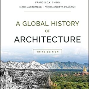 A Global History of Architecture 3rd Edition by Francis D. K. Ching, Mark M. Jarzombek, Vikramaditya Prakash