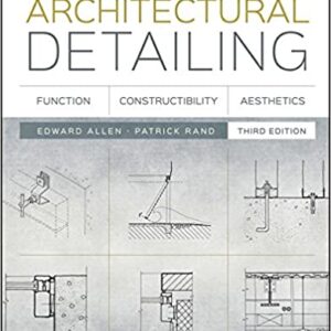 Architectural Detailing: Function, Constructibility, Aesthetics 3rd Edition by Edward Allen, Patrick Rand